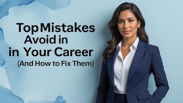 Top Mistakes to Avoid in Your Career (And How to Fix Them)